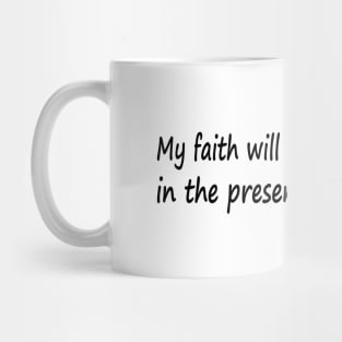 My faith will be made stronger in the presence of my savior Mug